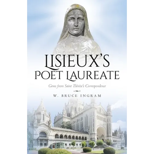 Lisieux's Poet Laureate: Gems From Saint Thérèse's Correspondence