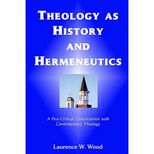Theology As History and Hermeneutics: A Post-Critical Conversation with Contemporary Theology