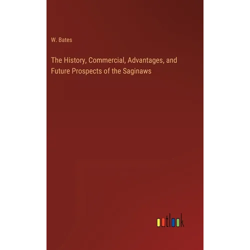 The History, Commercial, Advantages, and Future Prospects of the Saginaws