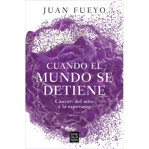Cuando El Mundo Se Detiene. Cáncer: del Mito a la Esperanza / When the World Stop S: Cancer. from Myth to Hope