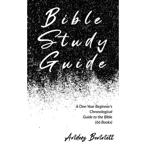 Bible Study Guide: One-Year Beginner's Chronological Guide to The Bible (66 Books)