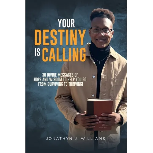 Your Destiny Is Calling: 30 Divine Messages of Hope and Wisdom to Help You Go from Surviving to Thriving!