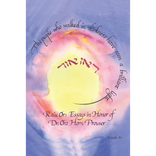 Ra'u Or: Essays in Honor of Dr. Ora Horn Prouser