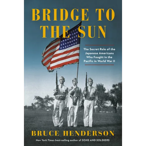 Bridge to the Sun: The Secret Role of the Japanese Americans Who Fought in the Pacific in World War II