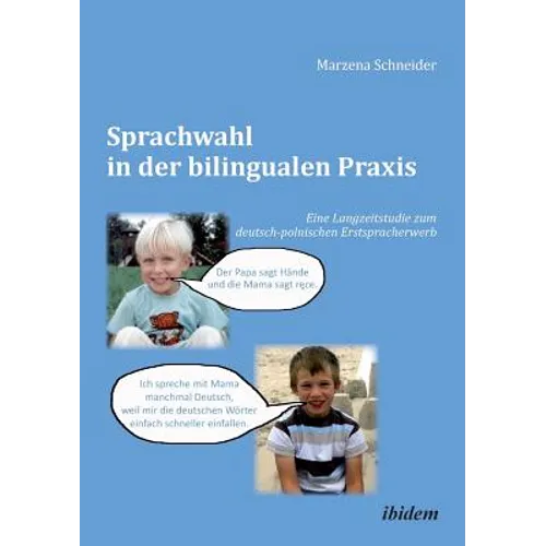Sprachwahl in der bilingualen Praxis. Eine Langzeitstudie zum deutsch-polnischen Erstspracherwerb