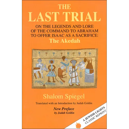 The Last Trial: On the Legends and Lore of the Command to Abraham to Offer Isaac as a Sacrifice