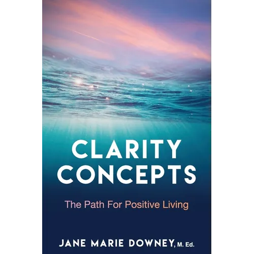 Clarity Concepts: The Path for Positive Living