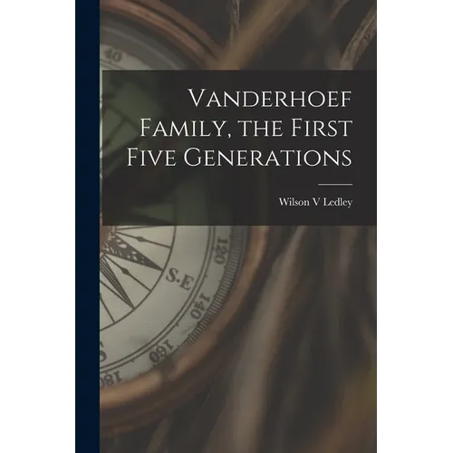 Vanderhoef Family, the First Five Generations