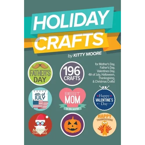 Holiday Crafts: 196 Crafts for Mother's Day, Father's Day, Valentines Day, 4th of July, Halloween Crafts, Thanksgiving Crafts, & Christmas Crafts!