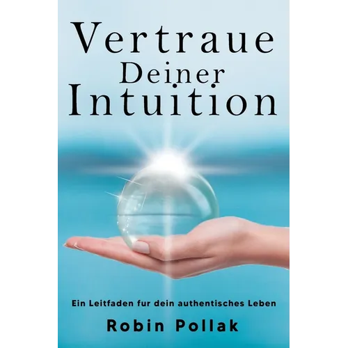 Vertrauen Deiner Intuition: Ein Leitfaden für dein authentisches Leben
