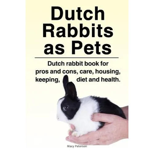 Dutch Rabbits. Dutch Rabbits as Pets. Dutch rabbit book for pros and cons, care, housing, keeping, diet and health.