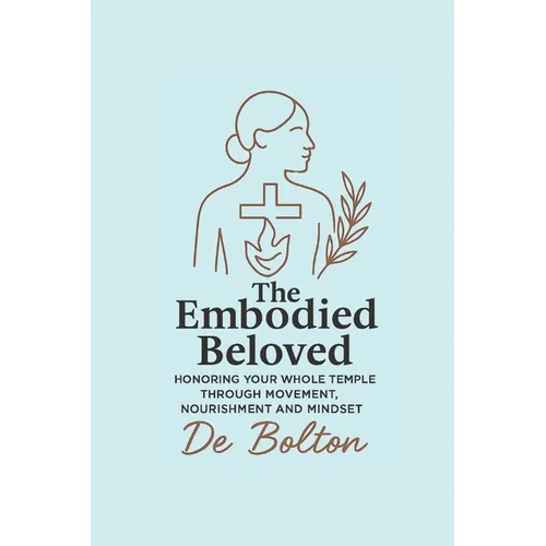 The Embodied Beloved: Honoring your whole temple through movement, nourishment and mindset