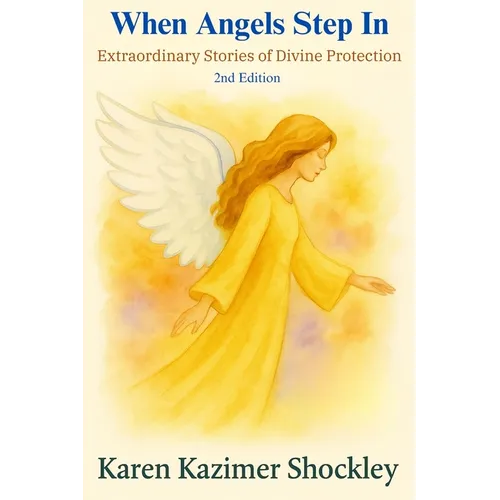 When Angels Step In: Extraordinary Stories of Divine Protection
