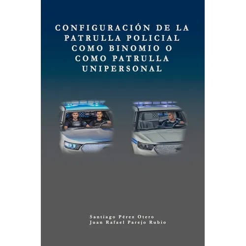 Configuración de la patrulla policial como binomio o como patrulla unipersonal.