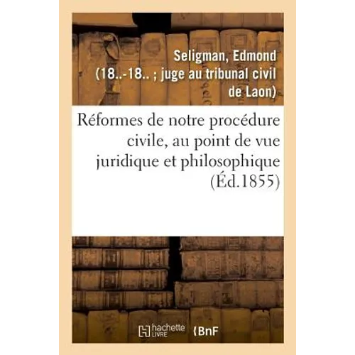 Réformes de Notre Procédure Civile, Au Point de Vue Juridique Et Philosophique
