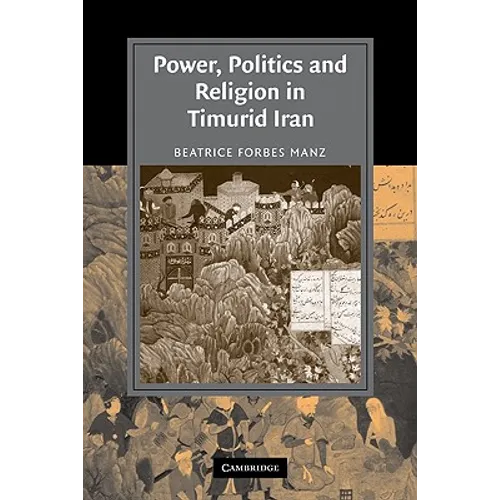 Power, Politics and Religion in Timurid Iran