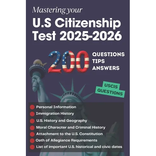 200 Questions, Tips and Answers to Mastering your U.S Citizenship Test 2025-2026