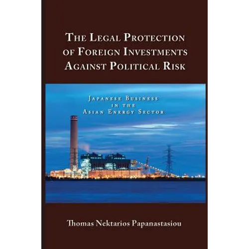The Legal Protection of Foreign Investments Against Political Risk: Japanese Business in the Asian Energy Sector