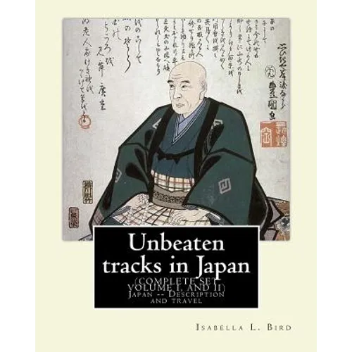 Unbeaten tracks in Japan: an account of travels on horseback in the interior: including visits to the aborigines of Yezo and the shrines of Nikk