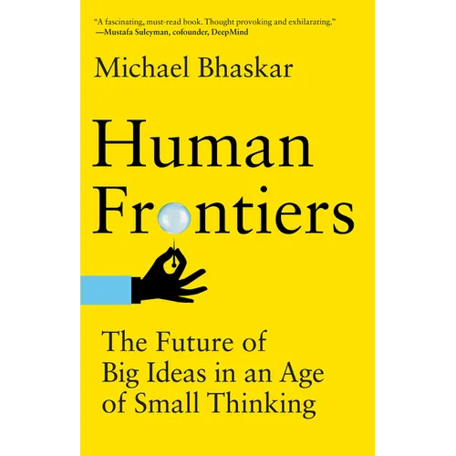 Human Frontiers: The Future of Big Ideas in an Age of Small Thinking