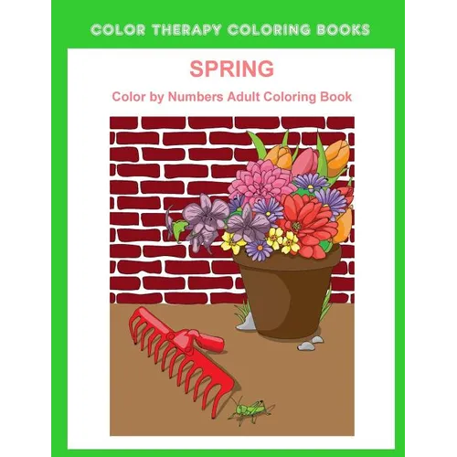 Spring Color By Numbers Adult Coloring Book: A Large Print and Easy Color by Number Adult Coloring Book of Spring Flowers, Birds, Butterflies, Bunnies