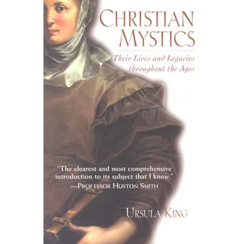 Christian Mystics: Their Lives and Legacies Throughout the Ages