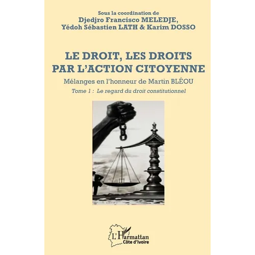 Le droit, les droits par l'action citoyenne: Mélanges en l'honneur de Martin BLÉOU - Tome 1 - Le regard du droit constitutionnel