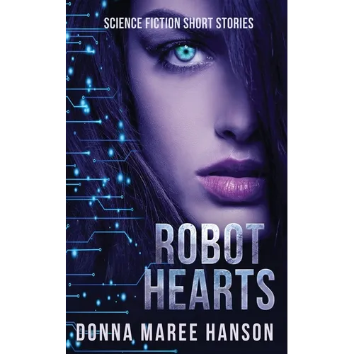 Robot Hearts: Science Fiction Short Stories