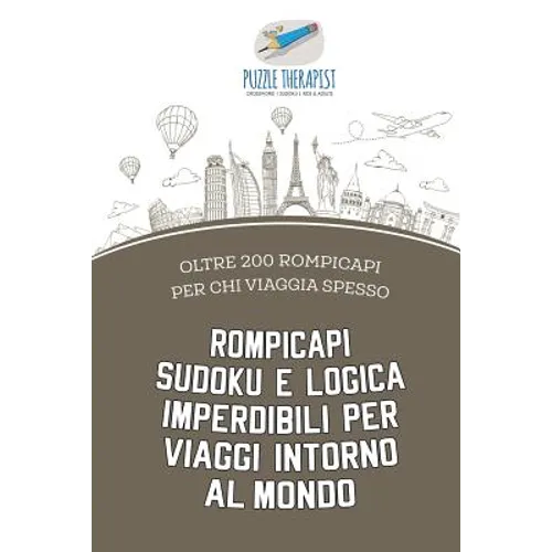 Rompicapi Sudoku e logica imperdibili per viaggi intorno al mondo oltre 200 rompicapi per chi viaggia spesso
