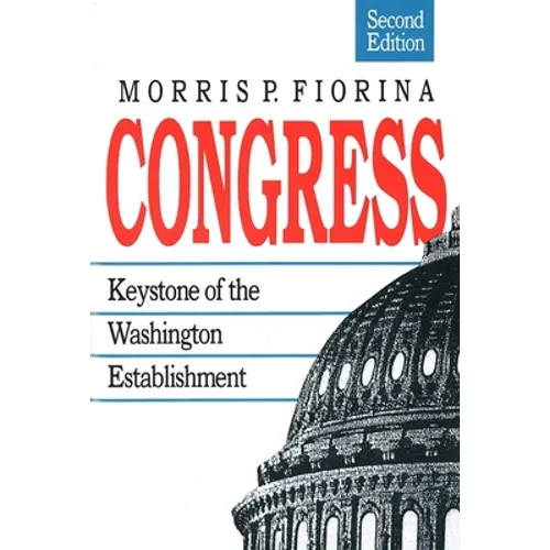 Congress: Keystone of the Washington Establishment, Revised Edition