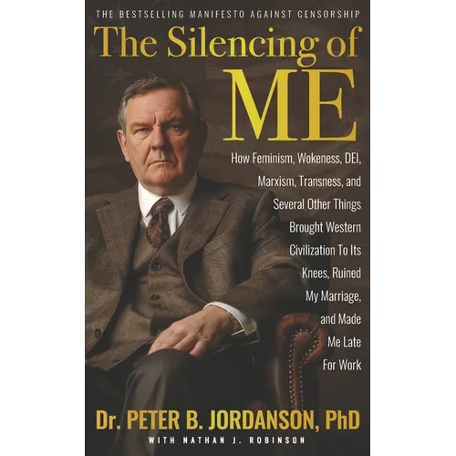 The Silencing of Me: How Feminism, Wokeness, DEI, Marxism, Transness, and Several Other Things Brought Western Civilization To Its Knees, R