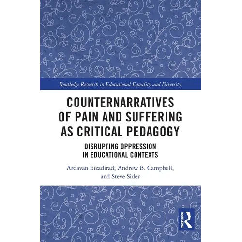 Counternarratives of Pain and Suffering as Critical Pedagogy: Disrupting Oppression in Educational Contexts