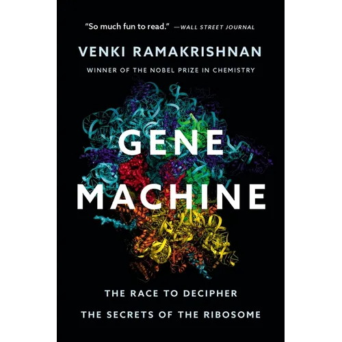 Gene Machine: The Race to Decipher the Secrets of the Ribosome