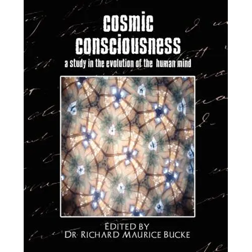Cosmic Consciousness (a Study in the Evolution of the Human Mind)