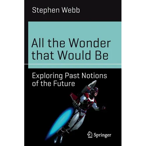 All the Wonder That Would Be: Exploring Past Notions of the Future