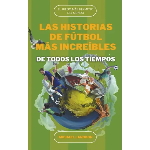 Las Historias de Fútbol más Increíbles de Todos los Tiempos