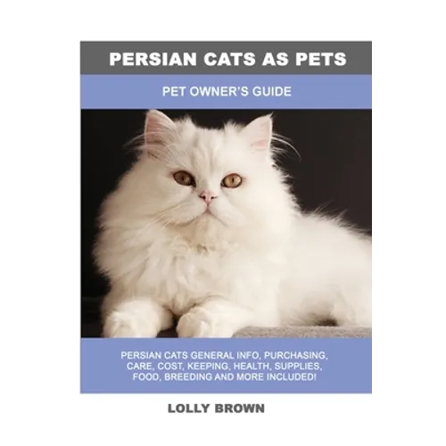 Persian Cats as Pets: Pet Owner's Guide