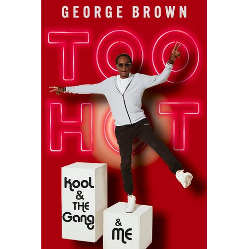 Too Hot: Kool & the Gang & Me