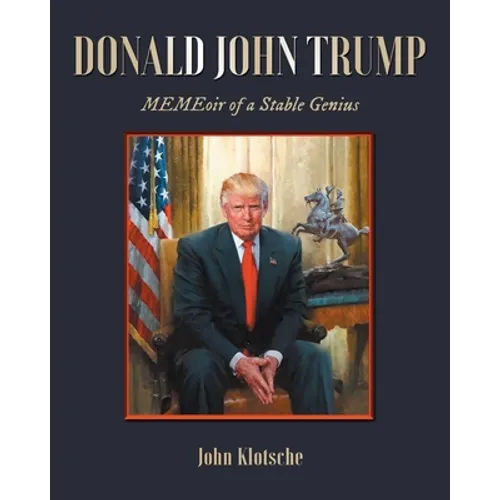 Donald John Trump: MEMEoir of a Stable Genius