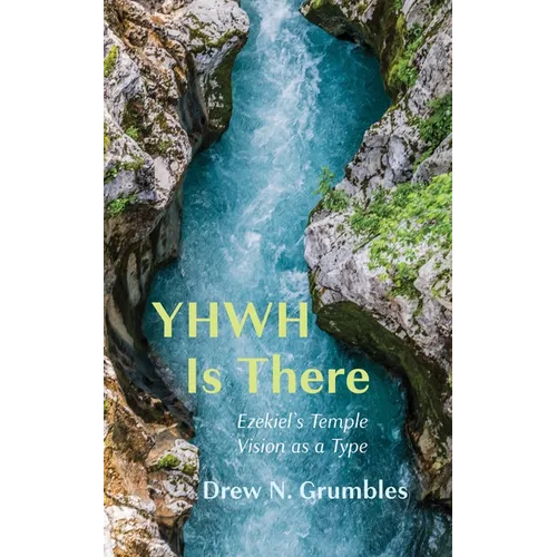 Yhwh Is There: Ezekiel's Temple Vision as a Type