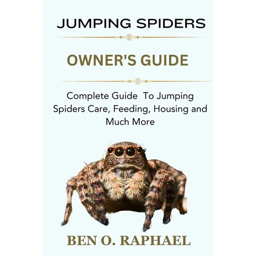 Jumping Spider: Complete Guide To Jumping Spiders Care, Feeding, Housing and Much More