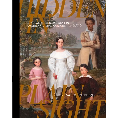 Hidden in Plain Sight: Concealing Enslavement in American Visual Culture