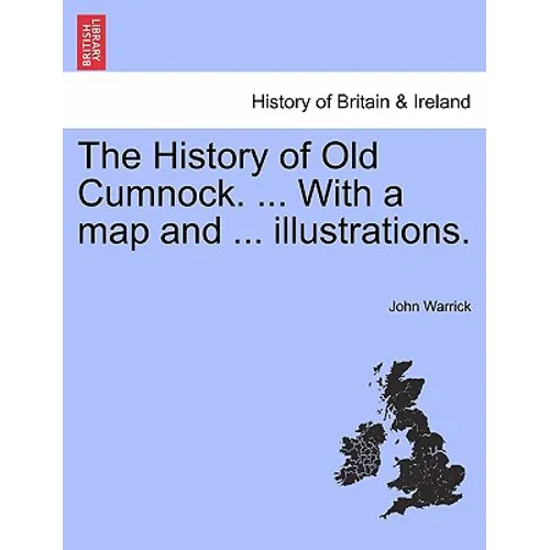 The History of Old Cumnock. ... with a Map and ... Illustrations.