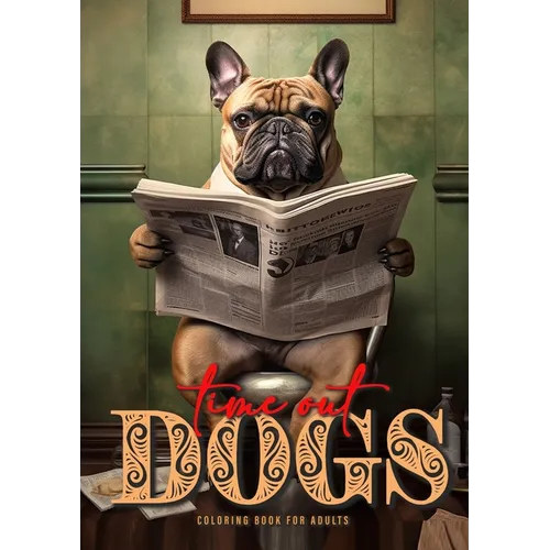 Time Out Dogs Coloring Book for Adults: Funny Dogs Coloring Book for Adults Grayscale Dogs Coloring Book A4 52P