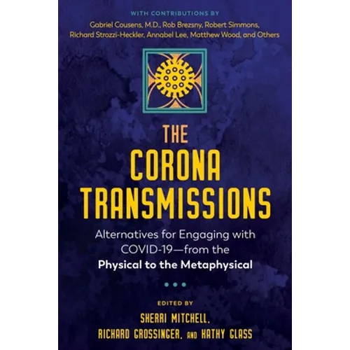 The Corona Transmissions: Alternatives for Engaging with Covid-19--From the Physical to the Metaphysical
