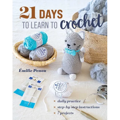 21 Days to Learn to Crochet: Daily Practice, Step-By-Step Instructions, 7 Projects