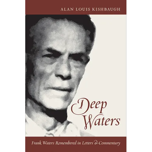 Deep Waters: Frank Waters Remembered in Letters and Commentary