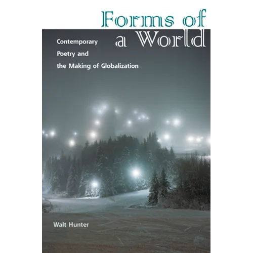 Forms of a World: Contemporary Poetry and the Making of Globalization