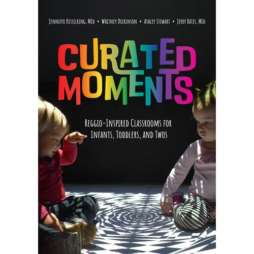 Curated Moments: Implementing Reggio with Infants, Toddlers, and Twos