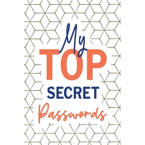 My Top Secret Passwords: Password Log Book, Username Keeper Password, Password Tracker, Internet Password, Password List, Password Notebook